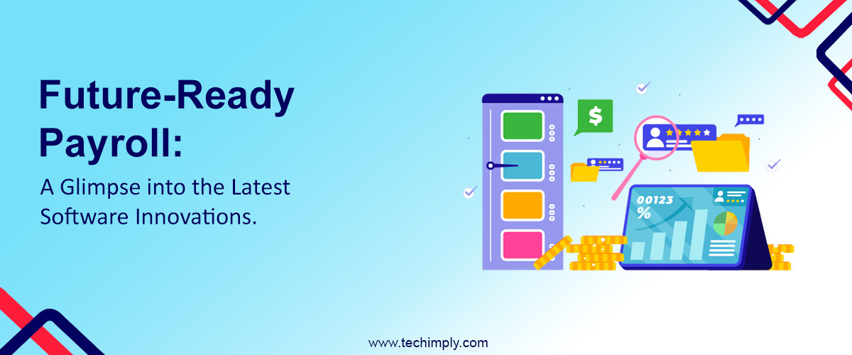 Future-Ready Payroll: A Glimpse into the Latest Software Innovations